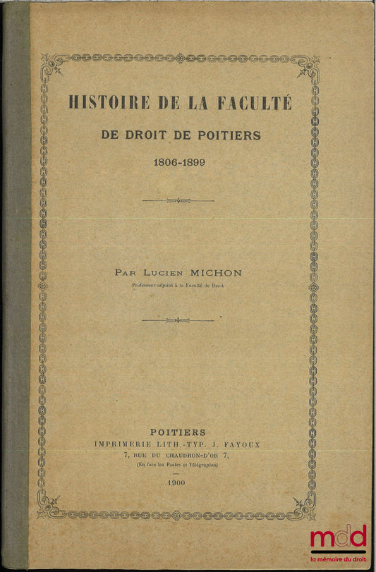 MICHON (Lucien) – HISTOIRE DE LA FACULTÉ DE DROIT DE POITIERS, 1806 à 1899