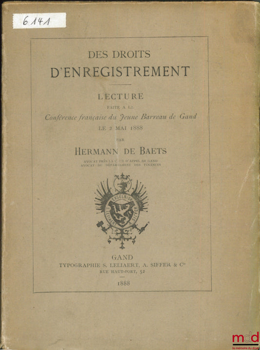 BAETS (Hermann de) – ON REGISTRATION RIGHTS, Read at the French Conference of the Young Bar Association of Ghent on May 2, 1888