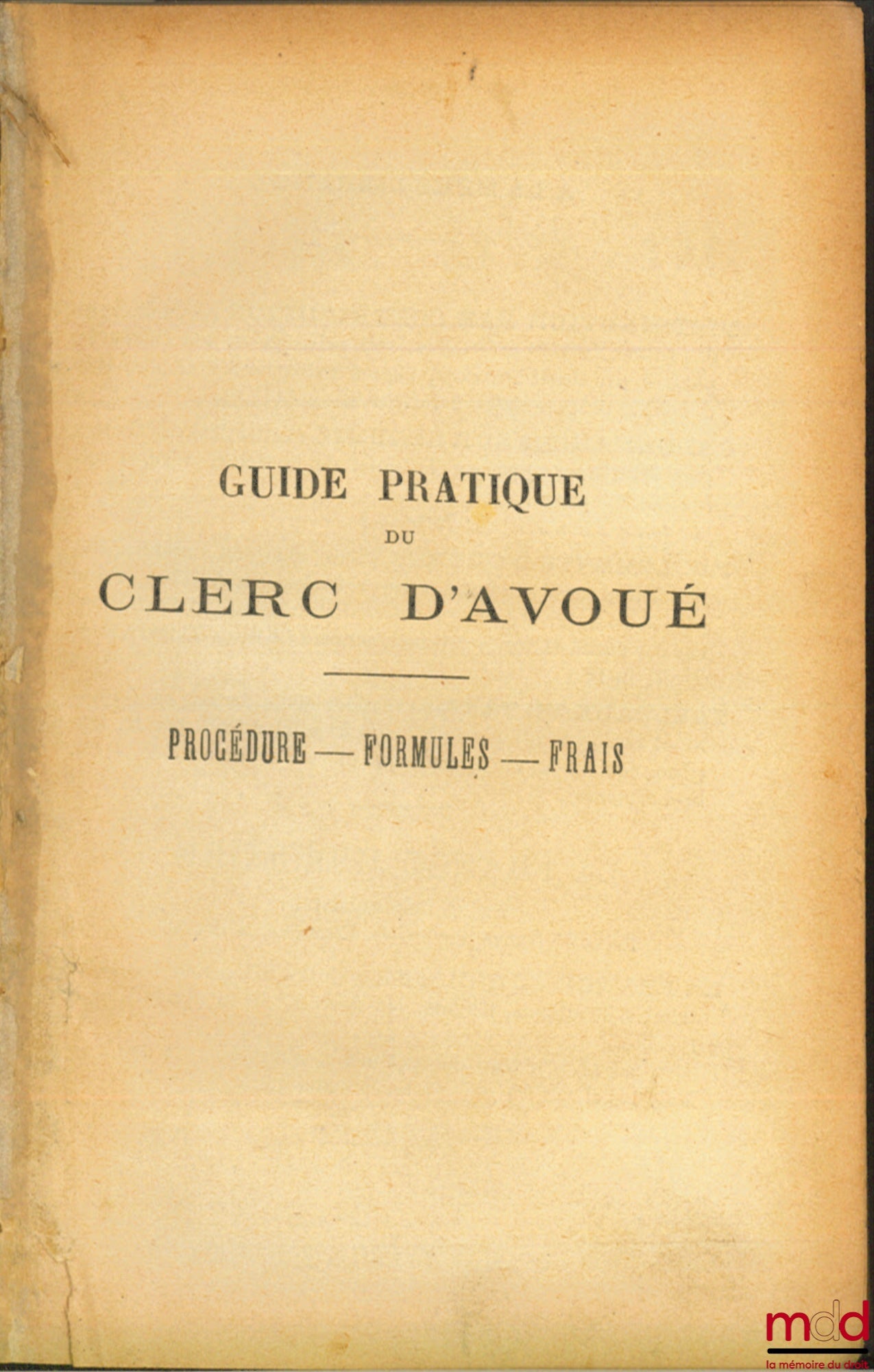 DEGLOS (A.) and VENIÈRE (A.) – PRACTICAL GUIDE FOR LAWYERS' CLERKS, Procedure, Forms, Fees, 3rd ed.