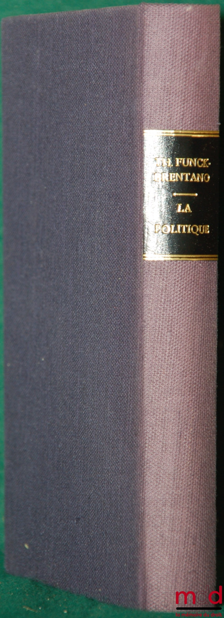 FUNCK-BRENTANO (Th.) – POLITICS, PRINCIPLES, CRITICISMS, REFORMS