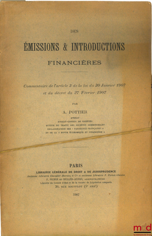 POTTIER (A.) – DES ÉMISSION & INTRODUCTIONS FINANCIÈRES, commentaire de l’article 3 de la loi du 30 janvier 1907 et du décret du 27 février 1907