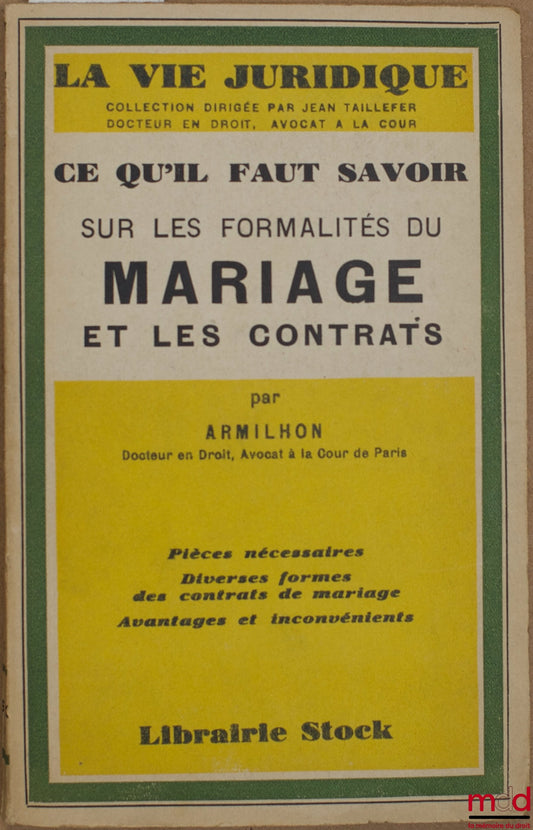 ARMILHON – CE QU’IL FAUT SAVOIR SUR LES FORMALITÉS DU MARIAGE ET LES CONTRATS : Pièces nécessaires, Diverses formes des contrats de mariage, avantage et inconvénients, coll. La vie juridique