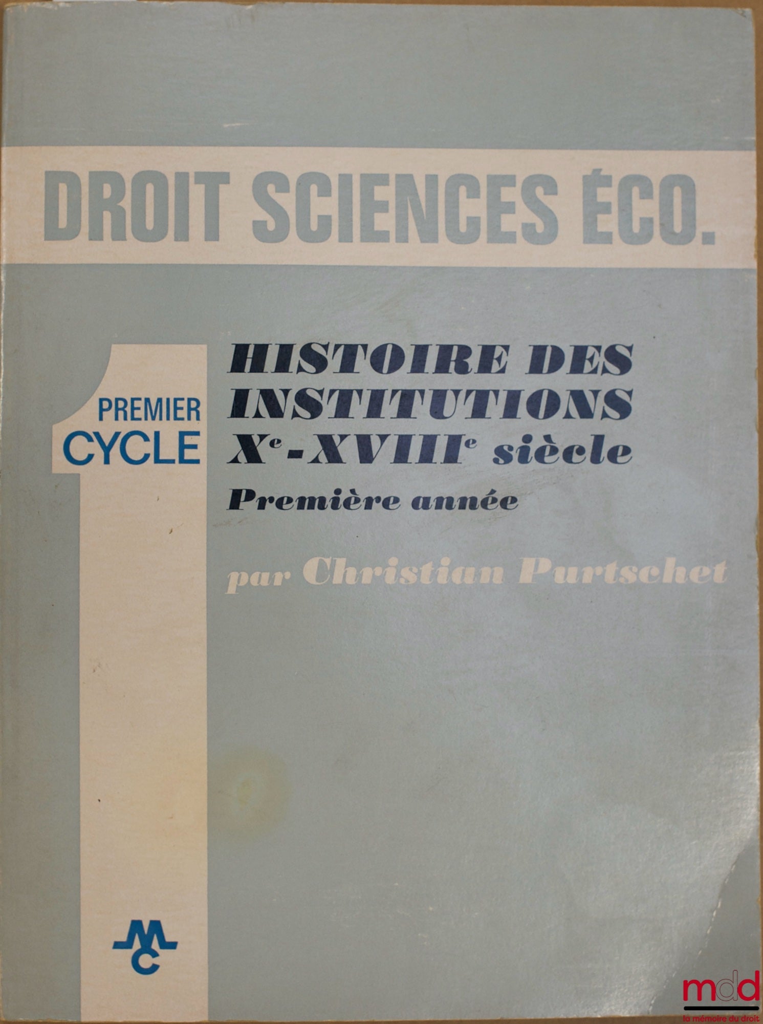 PURTSCHET (Christian) – HISTOIRE DES INSTITUTIONS XÈME-XVIIIÈME SIÈCLE, Première année (Premier cycle), coll. Droit Sciences Éco.