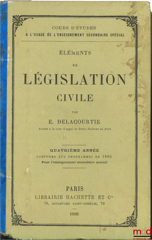 DELACOURTIE (E.) – ELEMENTS OF CIVIL LEGISLATION, 4th year, conforming to the 1886 programs for special secondary education, coll. Course of studies for use in special secondary education