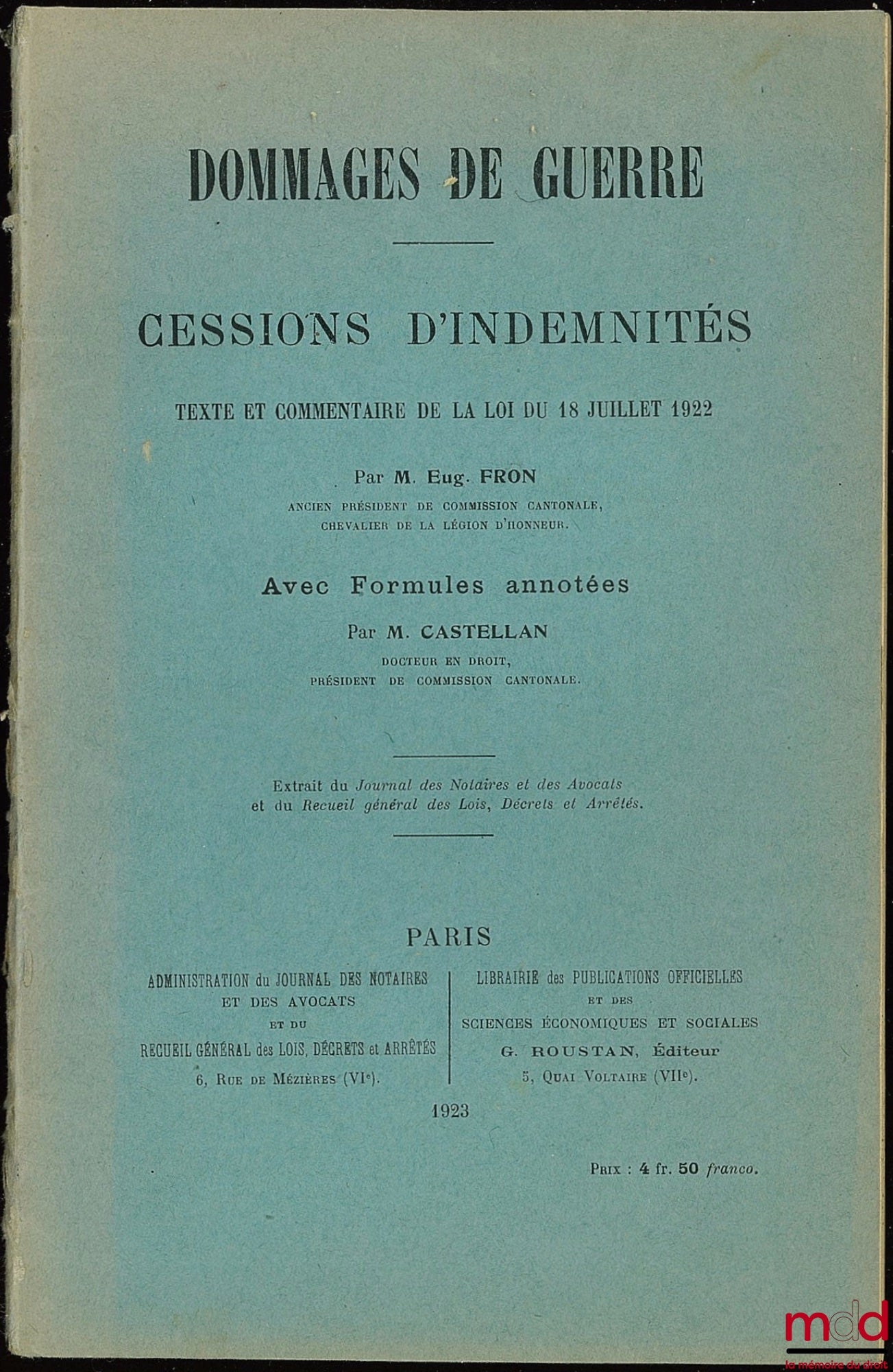 FRON (Eugène) and CASTELLAN (M.) – WAR DAMAGES, ASSIGNMENTS OF COMPENSATION, TEXT AND COMMENTARY ON THE LAW OF JULY 18, 1922, extract from the Journal of Notaries and Lawyers