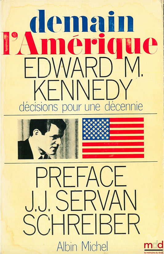 KENNEDY (Edward M.) – TOMORROW'S AMERICA: DECISIONS FOR A DECADE, Foreword by J. J. Servan-Schreiber