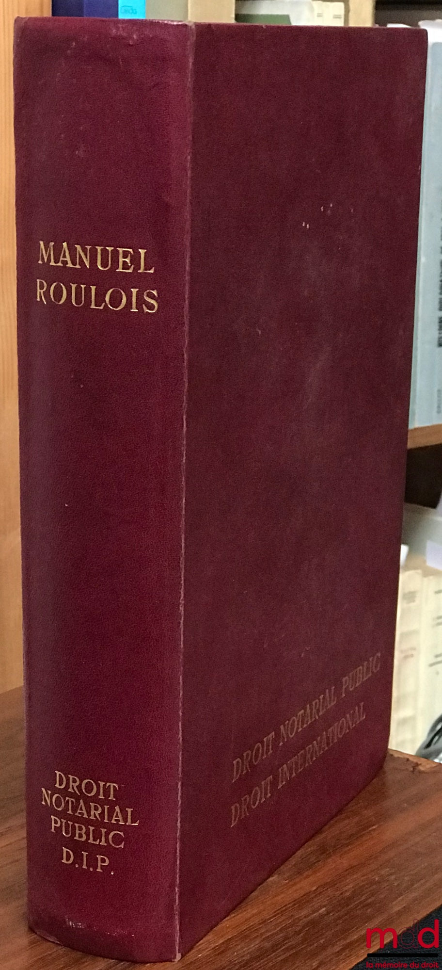ROULOIS (Francis et Georges) – MANUEL MNÉMOTECHNIQUE POUR L’ÉTUDE DU DROIT ET SON APPLICATION À LA PRATIQUE NOTARIALE, TOME IV - ORGANISATION NOTARIALE, FISCAL ET ENREGISTREMENT, ADMINISTRATIF, DROIT INTERNATIONALE PRIVÉ, PÉNAL, NOTES PRATIQUES, 11e éd. m