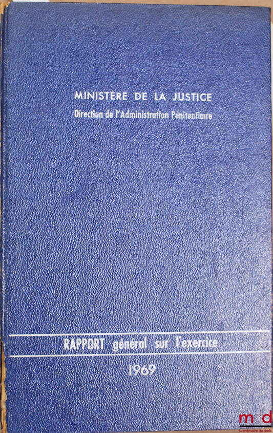 LE CORNO (Henri) – MINISTRY OF JUSTICE, DIRECTORATE OF PENITENTIARY ADMINISTRATION: GENERAL REPORT ON THE 1967 FINANCIAL YEAR