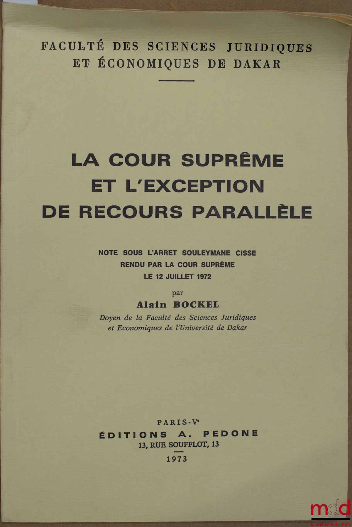 BOCKEL (Alain) – THE SUPREME COURT AND THE EXCEPTION OF PARALLEL APPEAL, Note on the Souleymane Cisse judgment rendered by the Supreme Court on July 12, 1972, Faculty of Law and Economics of Dakar