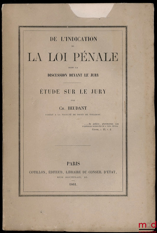 BEUDANT (Charles) – DE L’INDICATION DE LA LOI PÉNALE DANS LA DISCUSSION DEVANT LE JURY