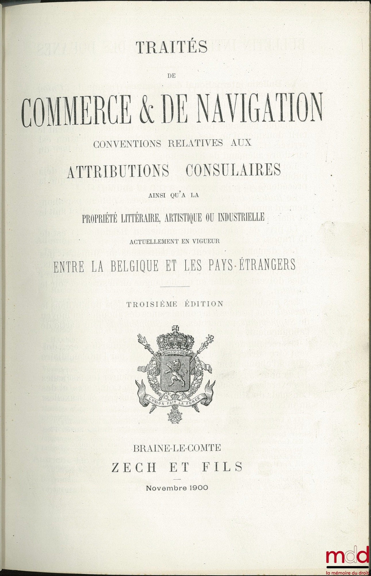 TRADE & NAVIGATION TREATIES, CONVENTIONS RELATING TO CONSULAR ATTRIBUTIONS AS WELL AS TO LITERARY, ARTISTIC OR INDUSTRIAL PROPERTY CURRENTLY IN FORCE BETWEEN BELGIUM AND FOREIGN COUNTRIES, 3rd ed.