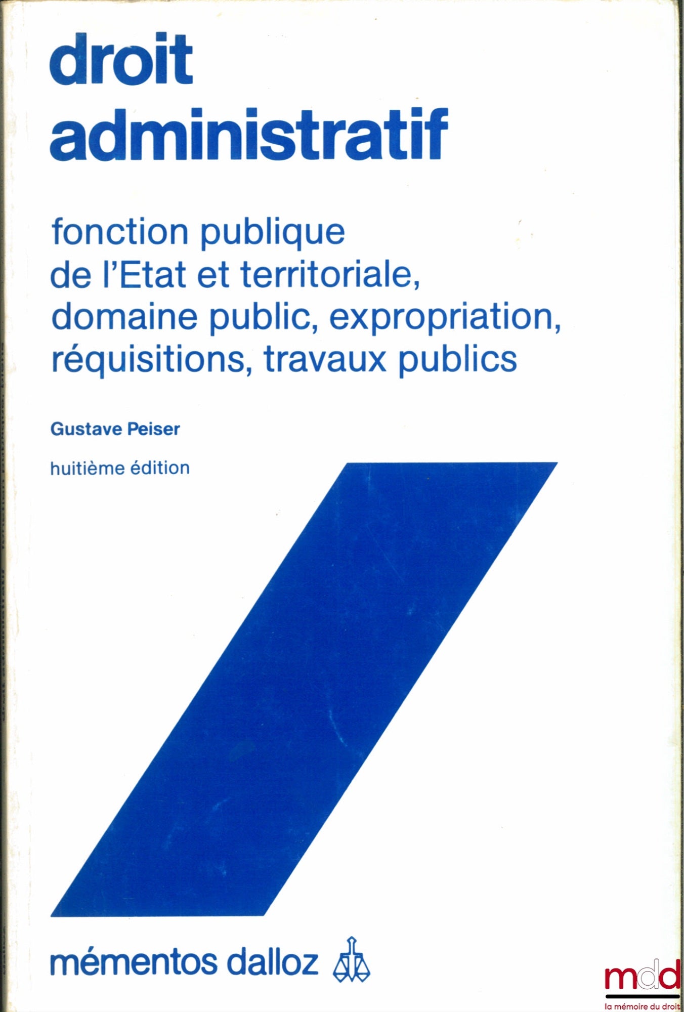 PEISER (Gustave) – ADMINISTRATIVE LAW, STATE AND TERRITORIAL CIVIL SERVICE, PUBLIC DOMAIN, EXPROPRIATION, REQUISITIONS, PUBLIC WORKS, 8th ed., coll. Mémentos Dalloz