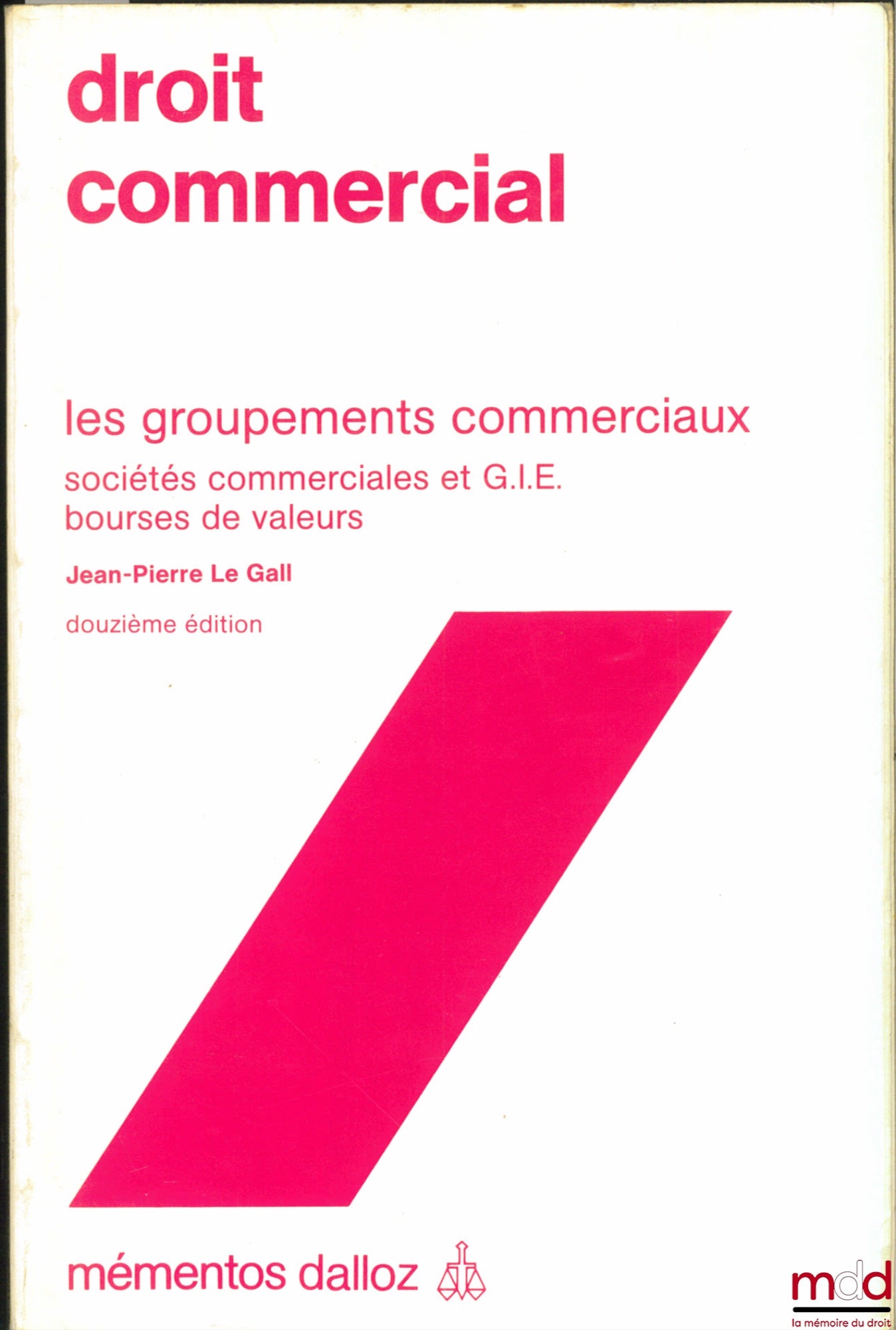 LE GALL (Jean-Pierre) – COMMERCIAL LAW, COMMERCIAL GROUPS, COMMERCIAL COMPANIES AND GIEs, STOCK EXCHANGES, 12th ed., coll. Mémentos Dalloz