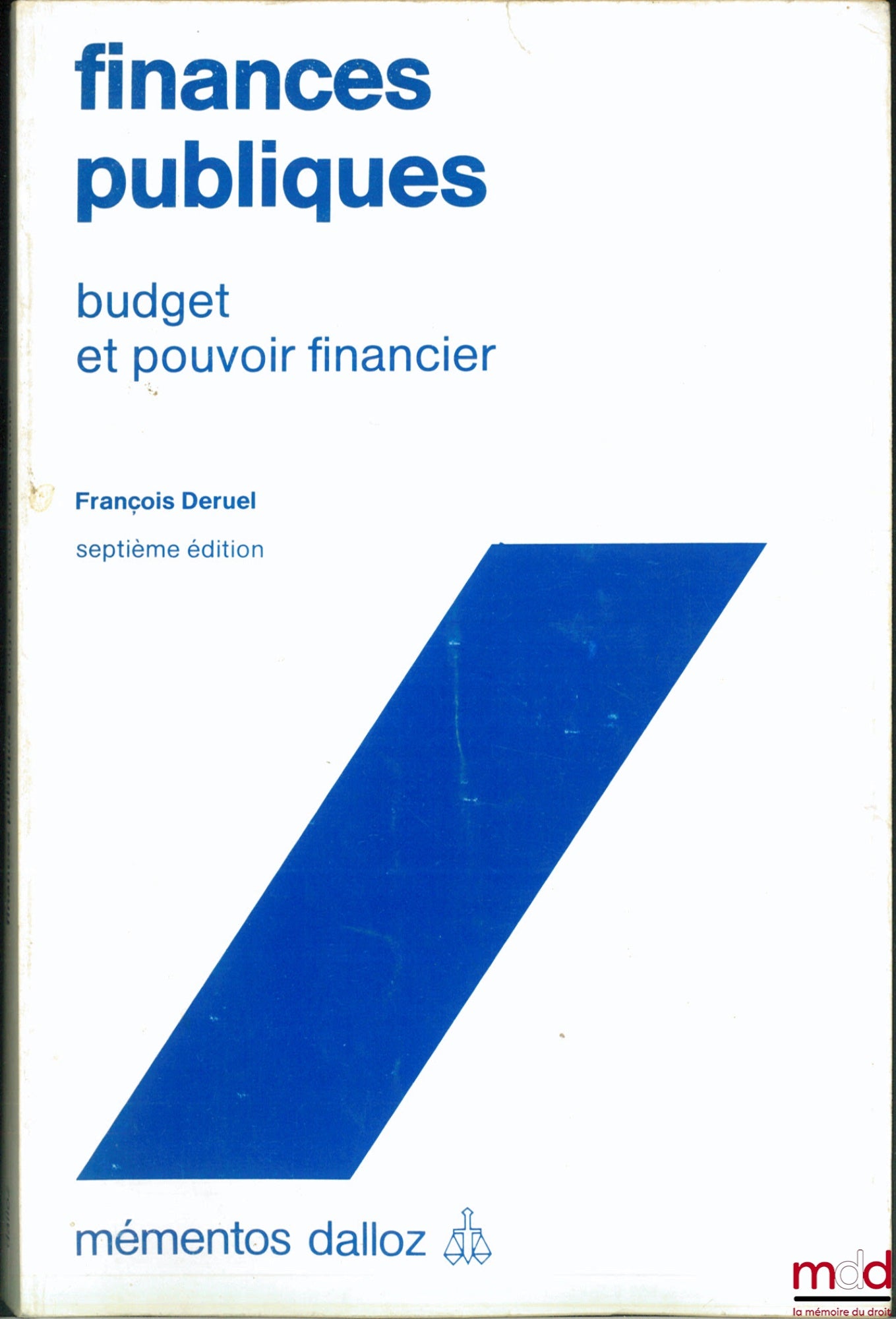 DERUEL (François) – PUBLIC FINANCES, BUDGET AND FINANCIAL POWER, 7th ed., coll. Mémentos Dalloz
