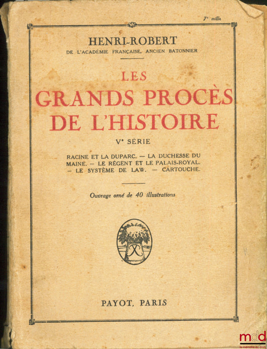 [Procès], ROBERT (Henri) – LES GRANDS PROCÈS DE L’HISTOIRE, Vème série : Racine et la Duparc. - La duchesse du Maine. - Le Régent et le Palais-Royal. - Le système de law. - Cartouche